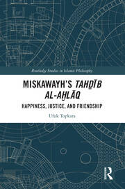 Miskawayh's Tahḏīb al-aḫlāq: The Concept of Friendship