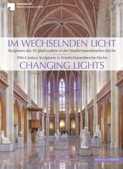 Im wechselnden Licht. Skulpturen des 19. Jahrhunderts in der Friedrichswerderschen Kirche