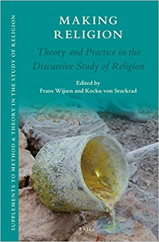 Making Religion: Theory and Practice in the Discursive Study of Religion